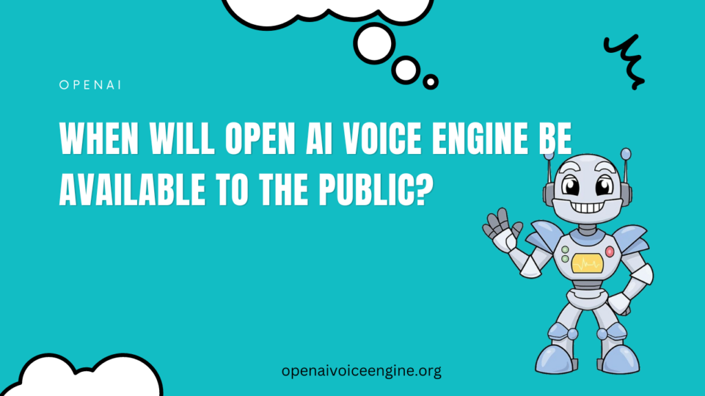 When Will Open AI Voice Engine Be Available To The Public